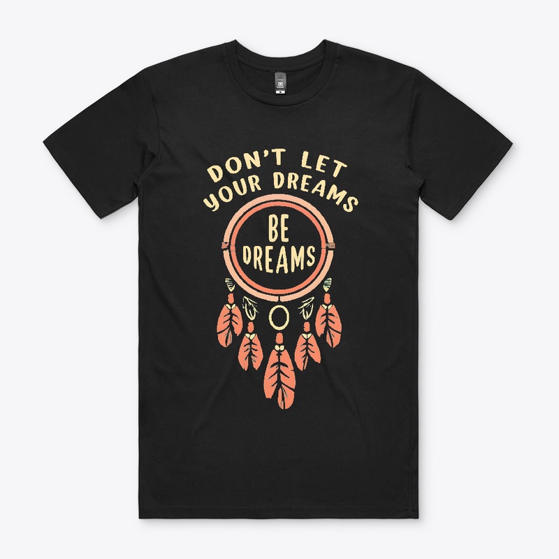 Don't let your dreams be dreams T-shirt