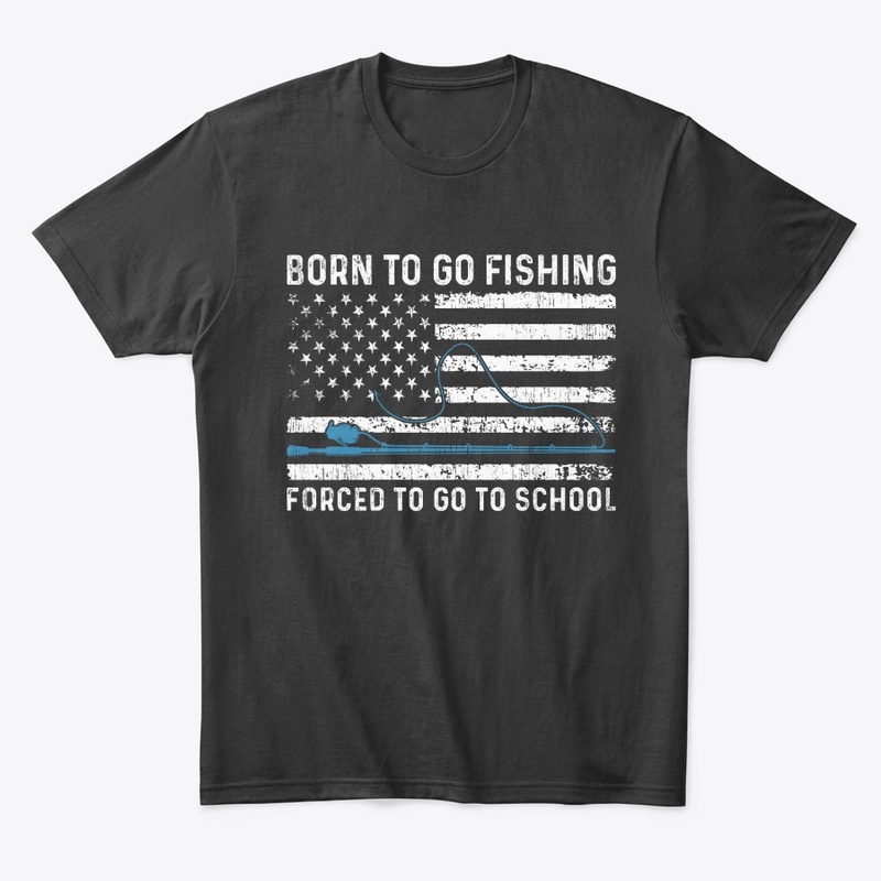Born To Fishing Forced To Go To School