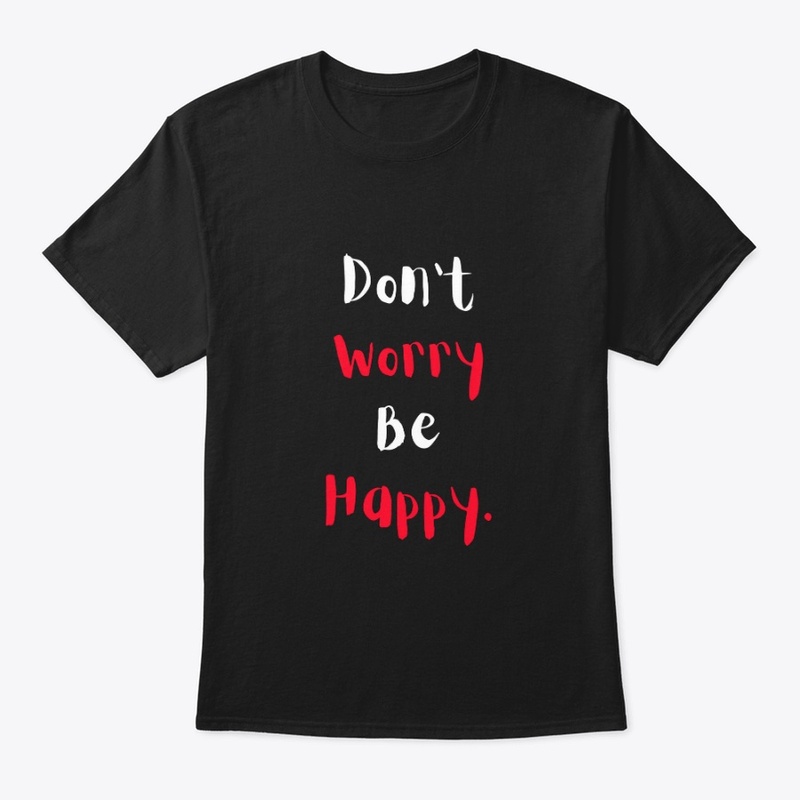 Don't Worry Be Happy T-Shirt