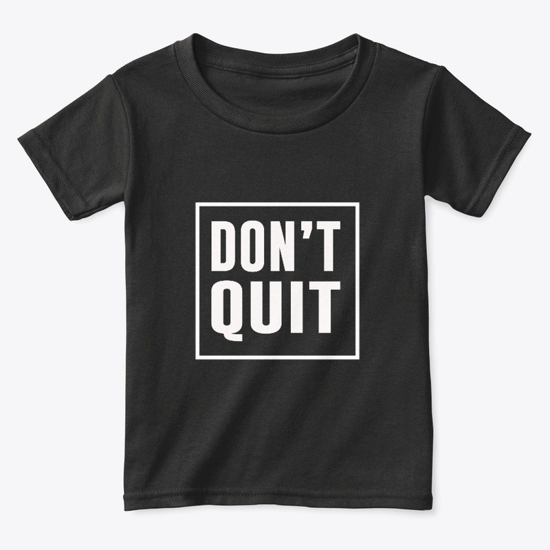 Don't Quit Motivation T-Shirts