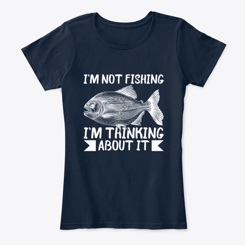 I'm Not Fishing I'm Think About It