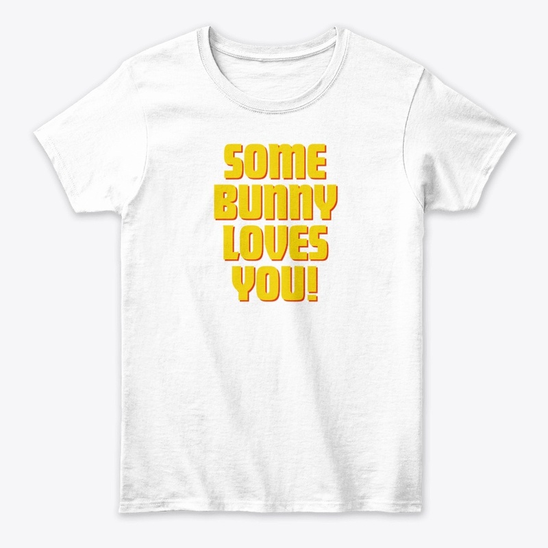 Some Bunny Loves You! T-Shirt Design