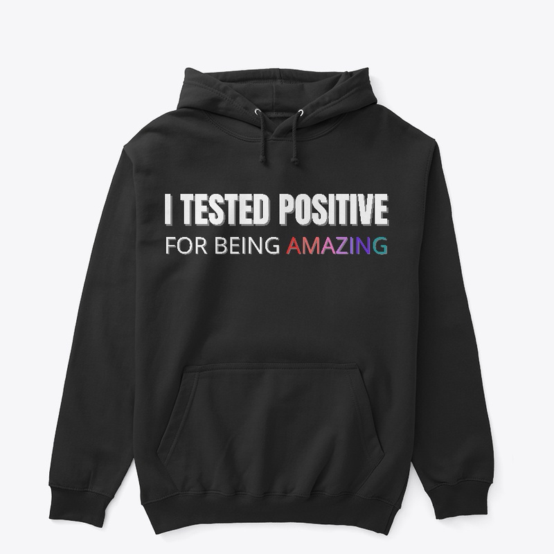 I tested Positive for Being Amazing