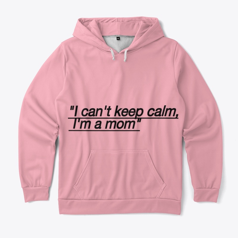I CAN'T KEEP CALM I'M A MOM