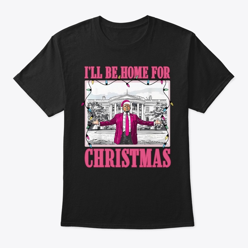 I Will Be Home For Christmas T-Shirt