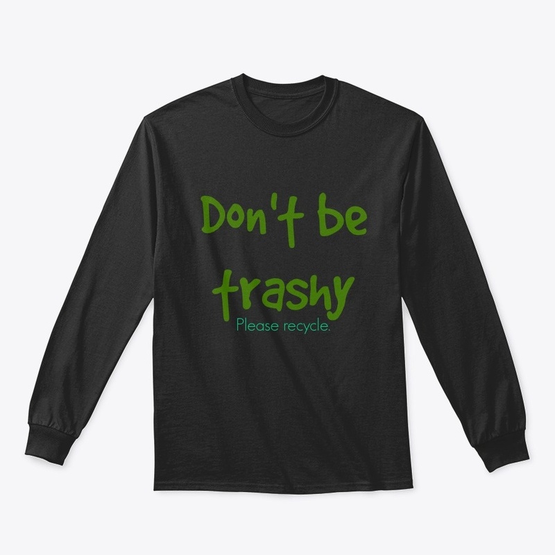 Don't be trashy. Please recycle.
