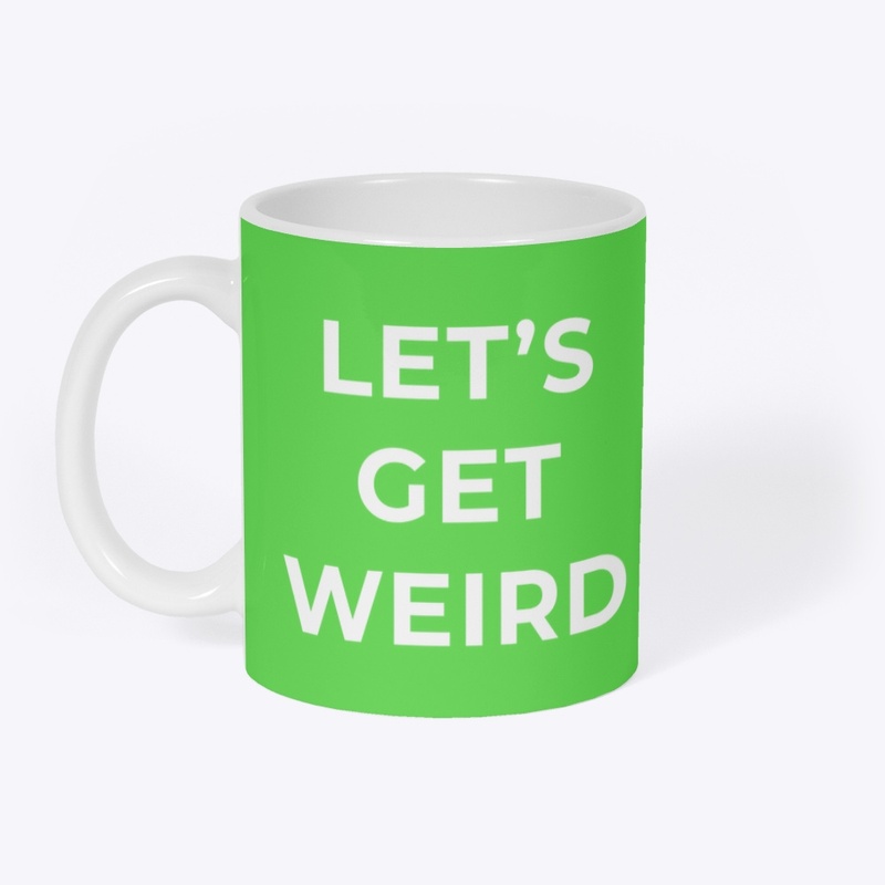 Let's Get Weird mug