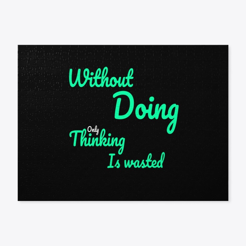 without doing only thinking is wasted