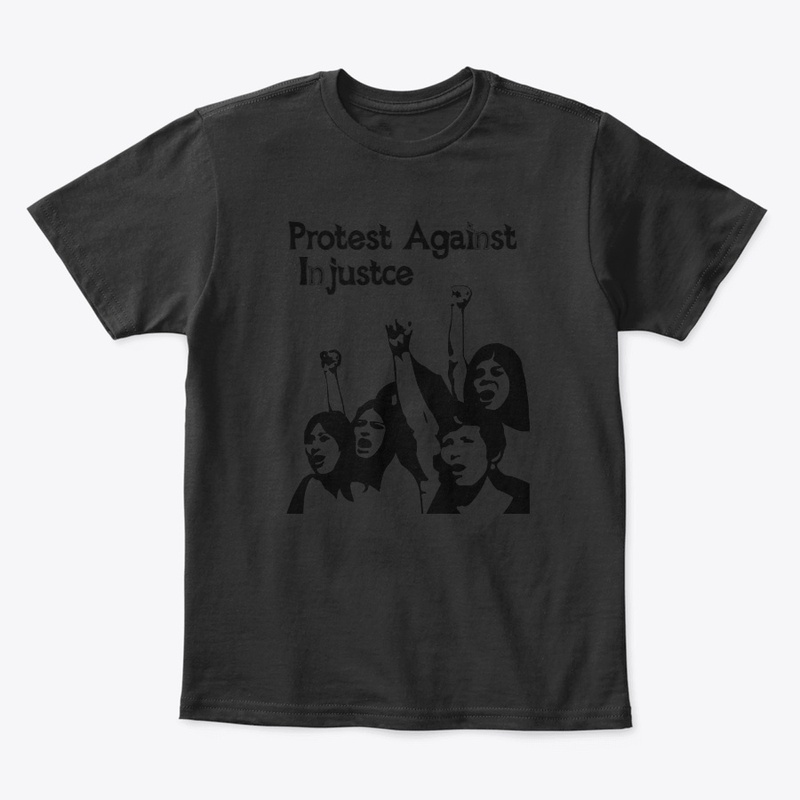 PROTEST AGAINST INJUSTICE - TSHIRT