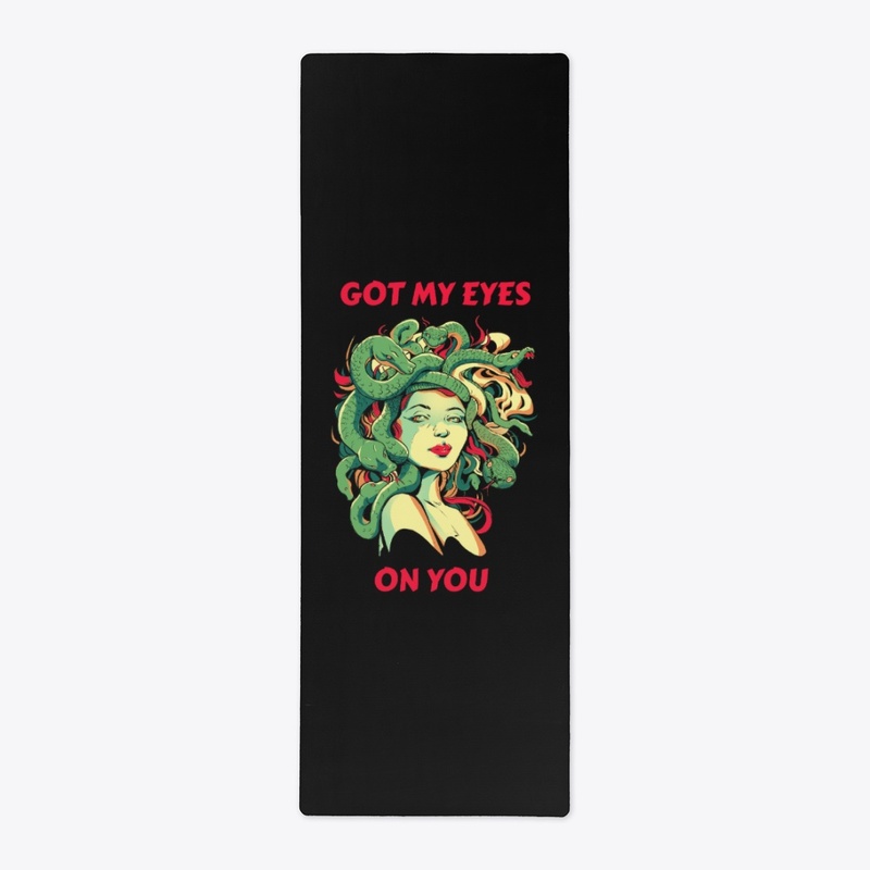 Got My Eyes On You – Goddess Medusa