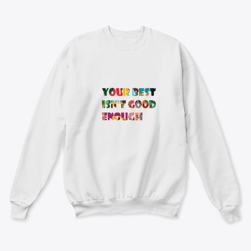 Your Best Isn't Good  T-shirt Designs