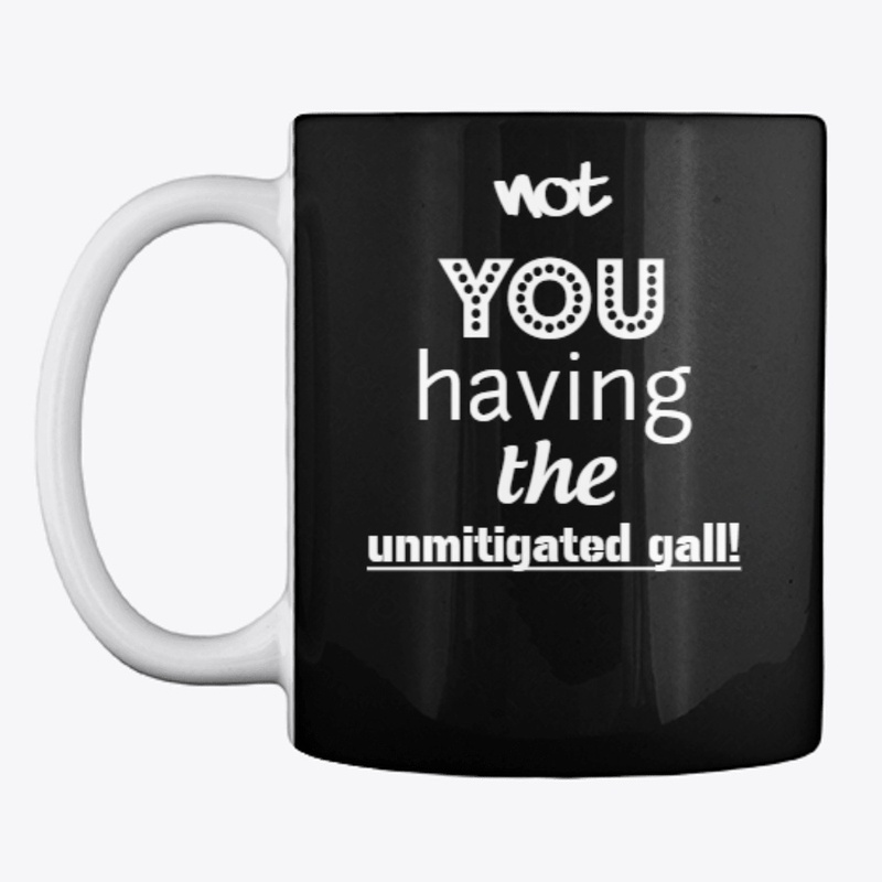The Unmitigated Gall