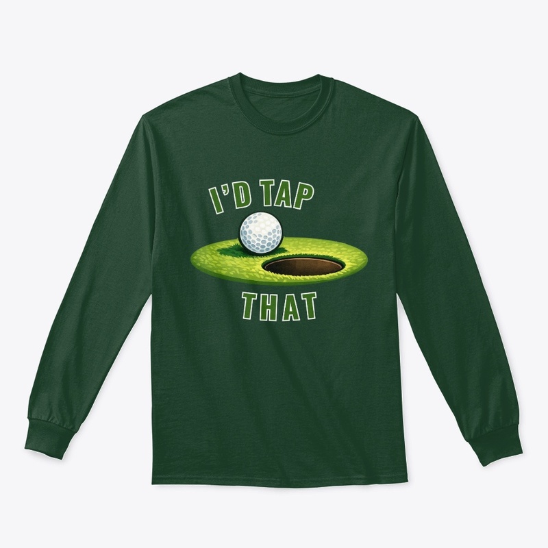 I'd Tap That - Golf Humor Apparel