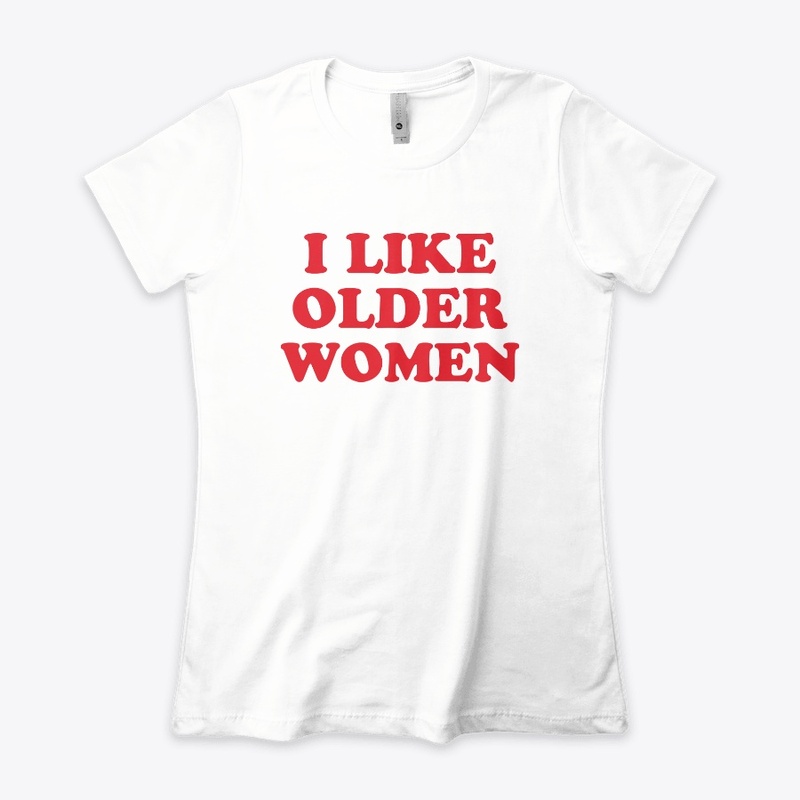 I Like Older Women Shirt
