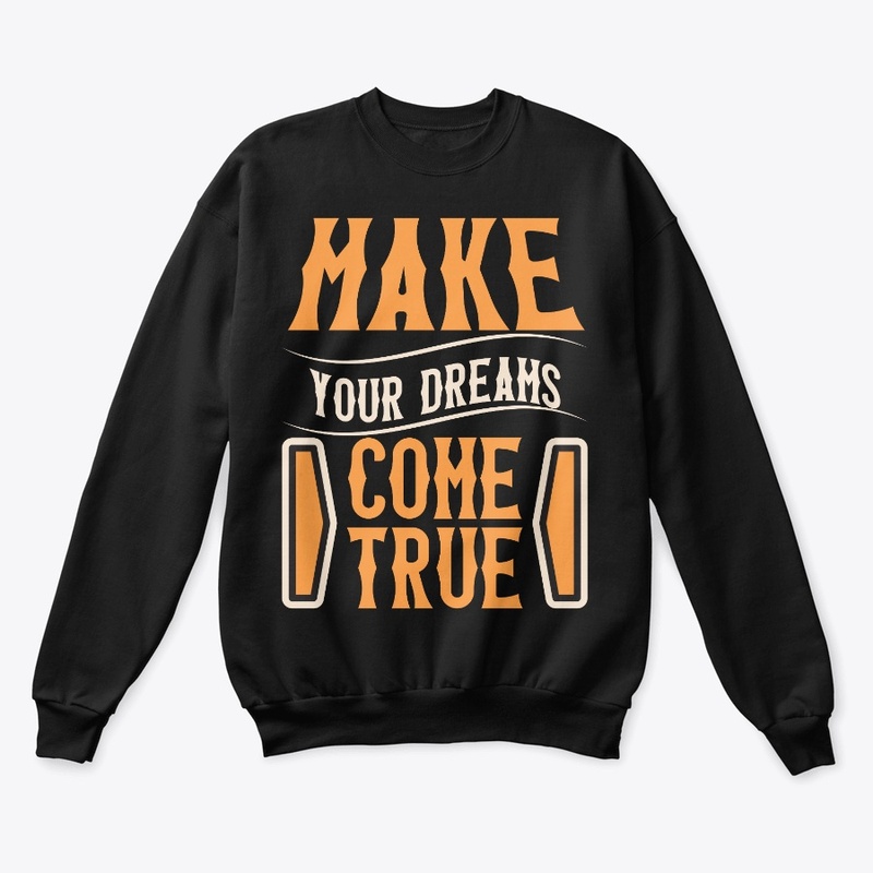 make your dreams come true