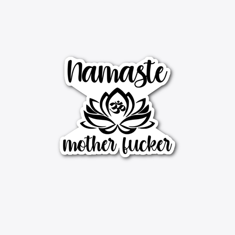 Namaste, Mother Fucker