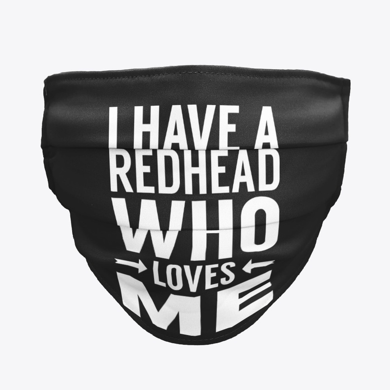 I Have A Redhead Who Loves Me