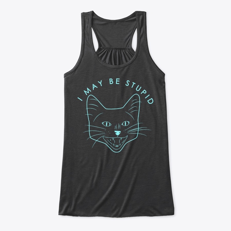 I May Be Stupid Cat