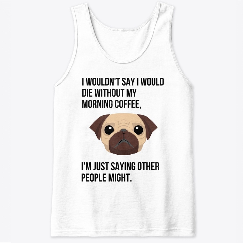 FUNNY COFFEE T SHIRT WITH A CUTE PUG.