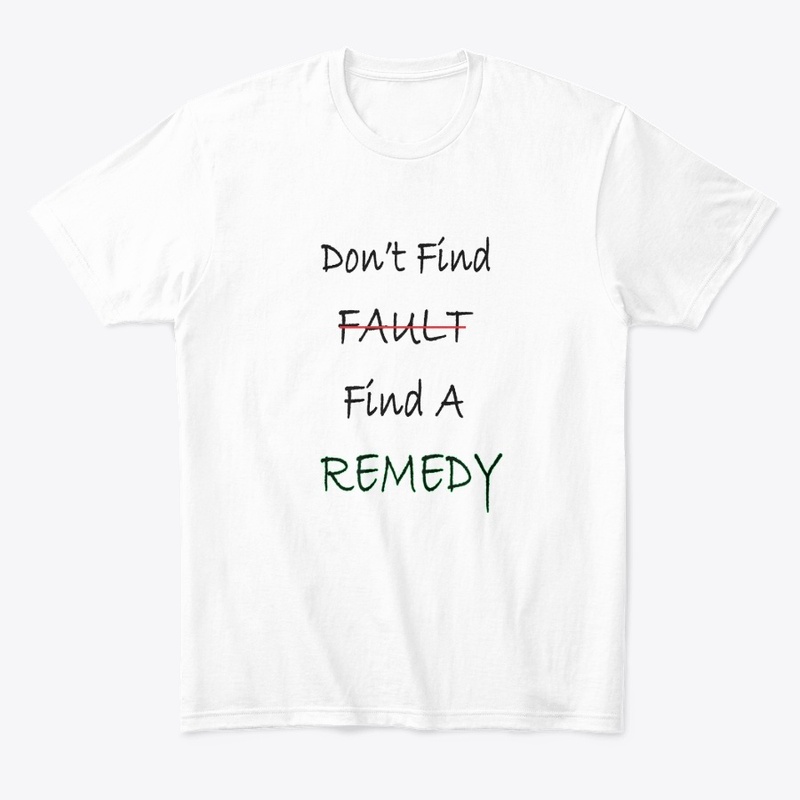Don't Find Fault Find Remedy--Cool Shirt