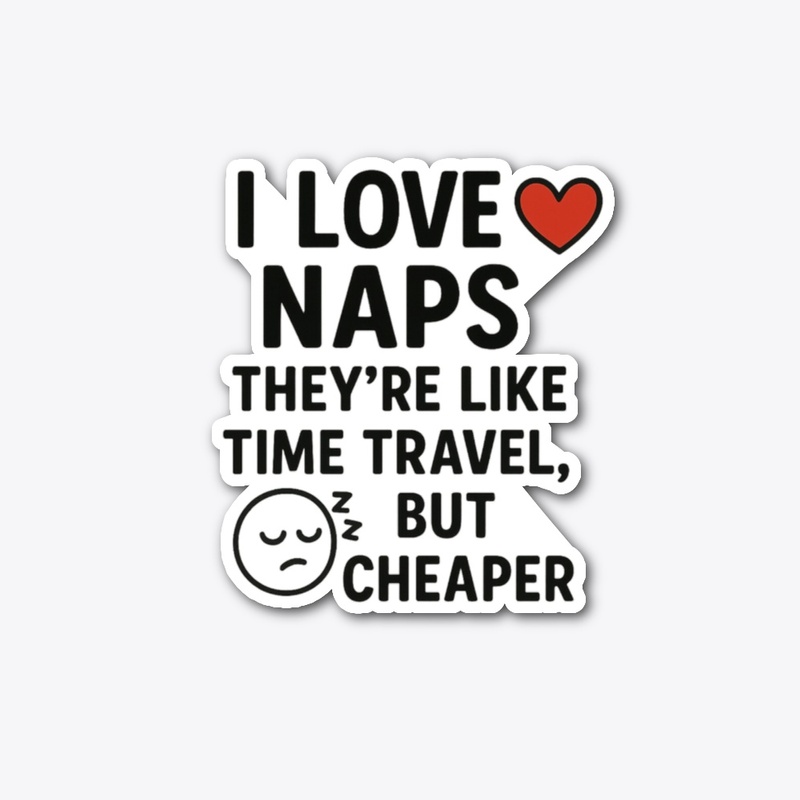 I Love Naps… Funny Quote Tee