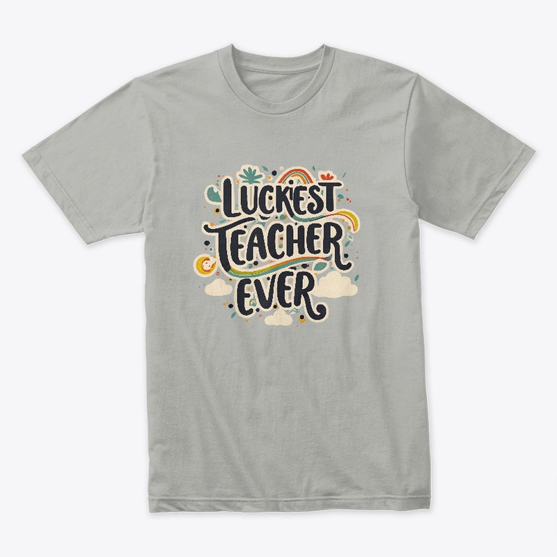 Luckiest Teacher Ever T-shirt T-shirt