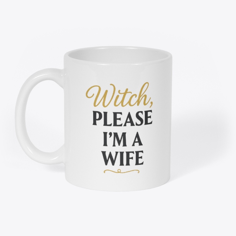 Witch, Please I’m a Wife Mug ✨
