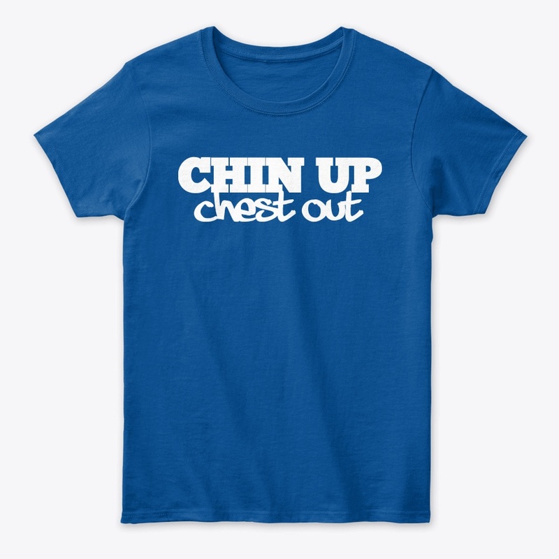 Chin Up Chest Out tee