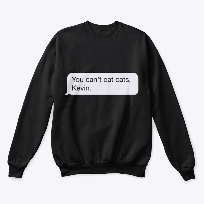 You Can't Eat Cats, Kevin.