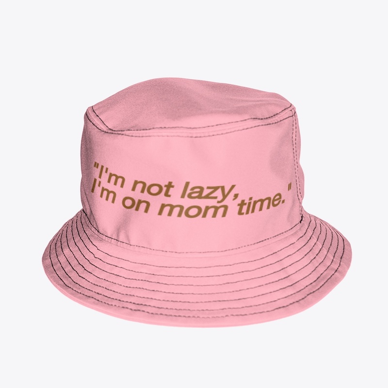 I'm not lazy ,I'm on mom time