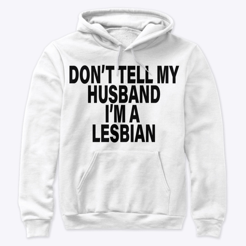 Don't Tell My Husband I'm A Lesbian
