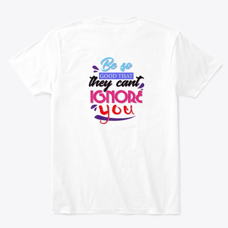 Be So Good that they can't Ignore You