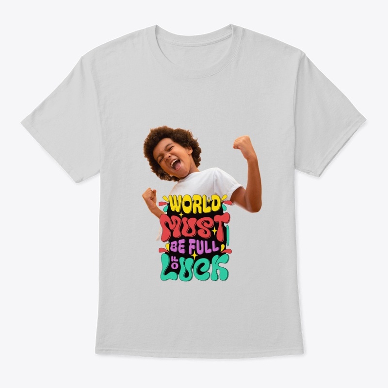 "World Must Be Full of Luck" T-shirt