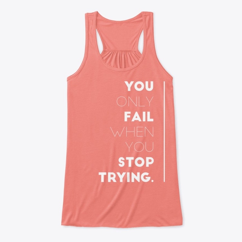 You Only Fail When You Stop Trying