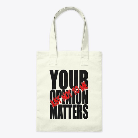 Your Opinion Matters, Just Not To Me! Natural T-Shirt Front
