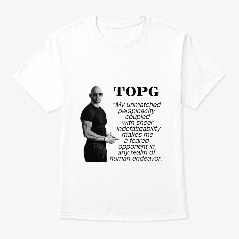 Top G, My unmatched perspicacity coupled