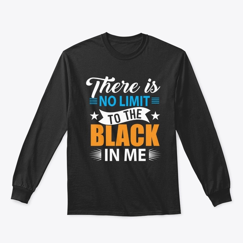 THERE IS NO LIMIT TO THE BLACK IN ME