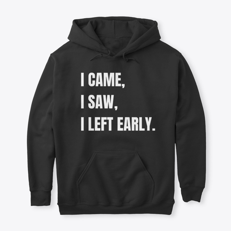 I Came. I Saw. I Left Early.