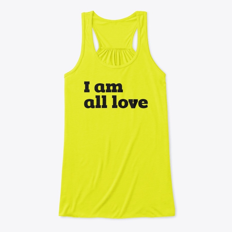 I am all love