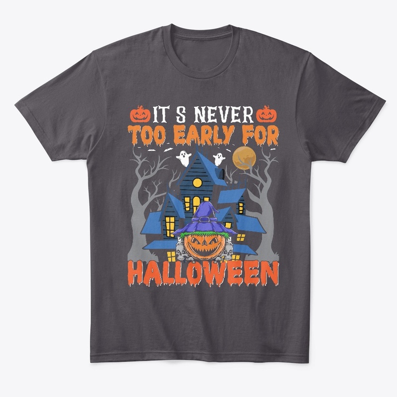 Never Too Early for Halloween Shirt