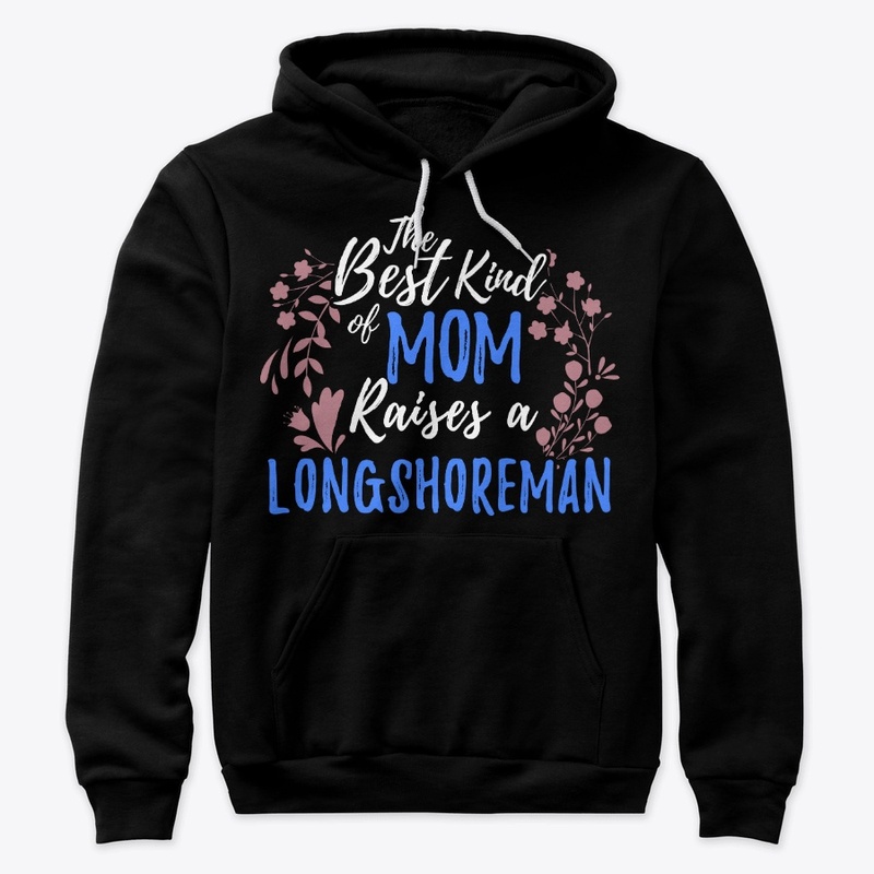 Best Kind Of Mom Raises A Longshoreman