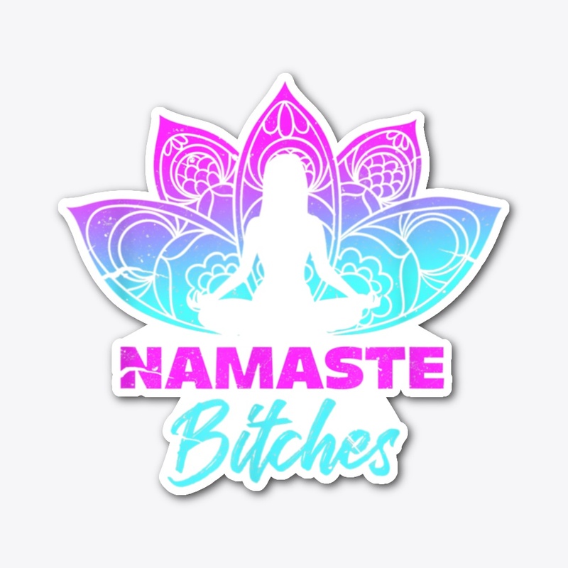 Namaste Bitches