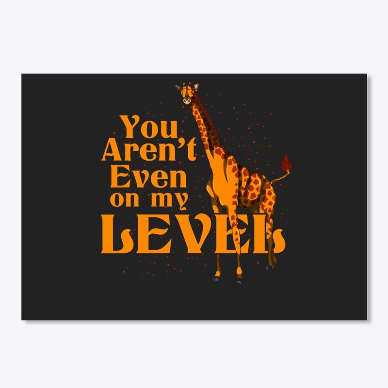 Giraffe -  You Aren't On My Level