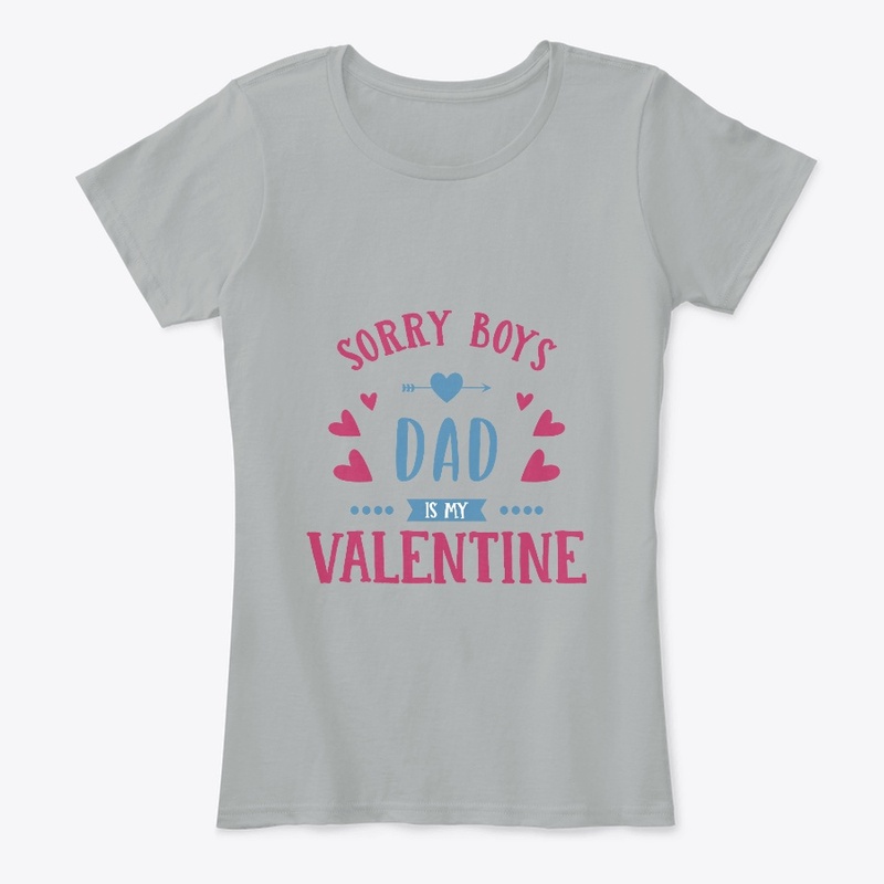 Sorry Boys Dad is my Valentine