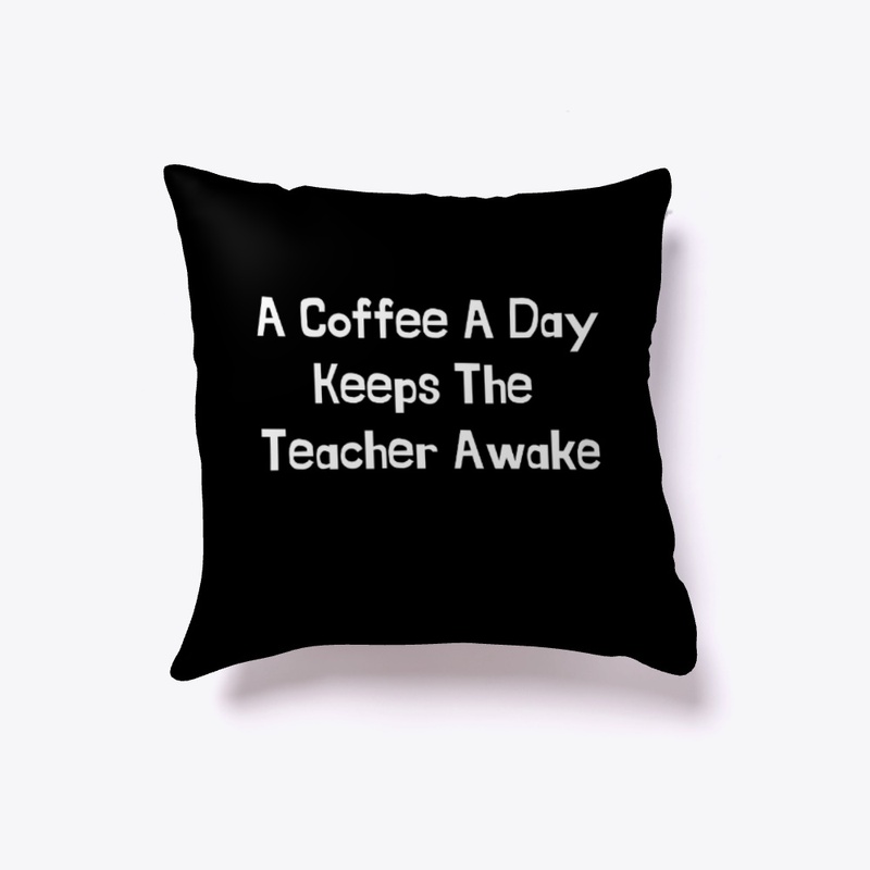 A Coffee A Day Keeps The Teacher Awake