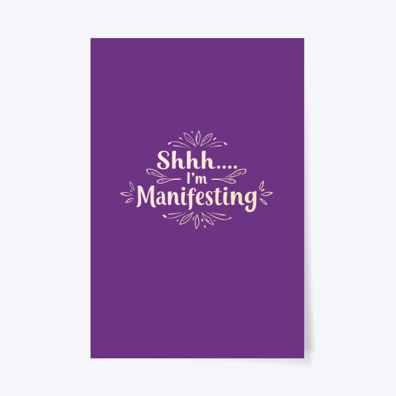 Shhh... I’m Manifesting