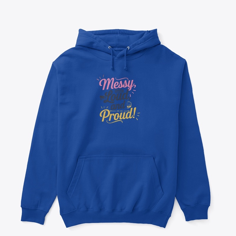 "Messy Loud & Proud"