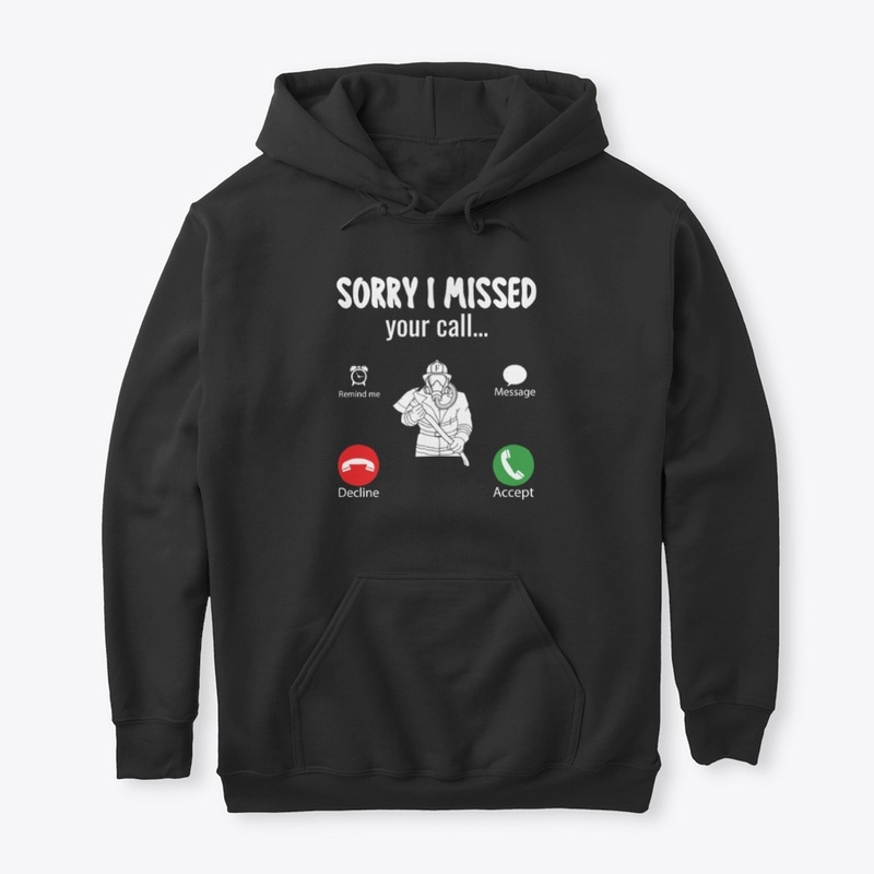 Sorry I Missed Your Call Firefighter