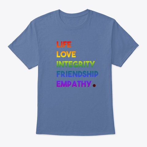 Life Love Integrity Friendship Empathy  Denim Blue T-Shirt Front