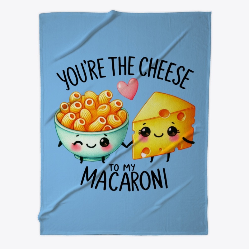 You're the Cheese to My Macaroni Funny ❤